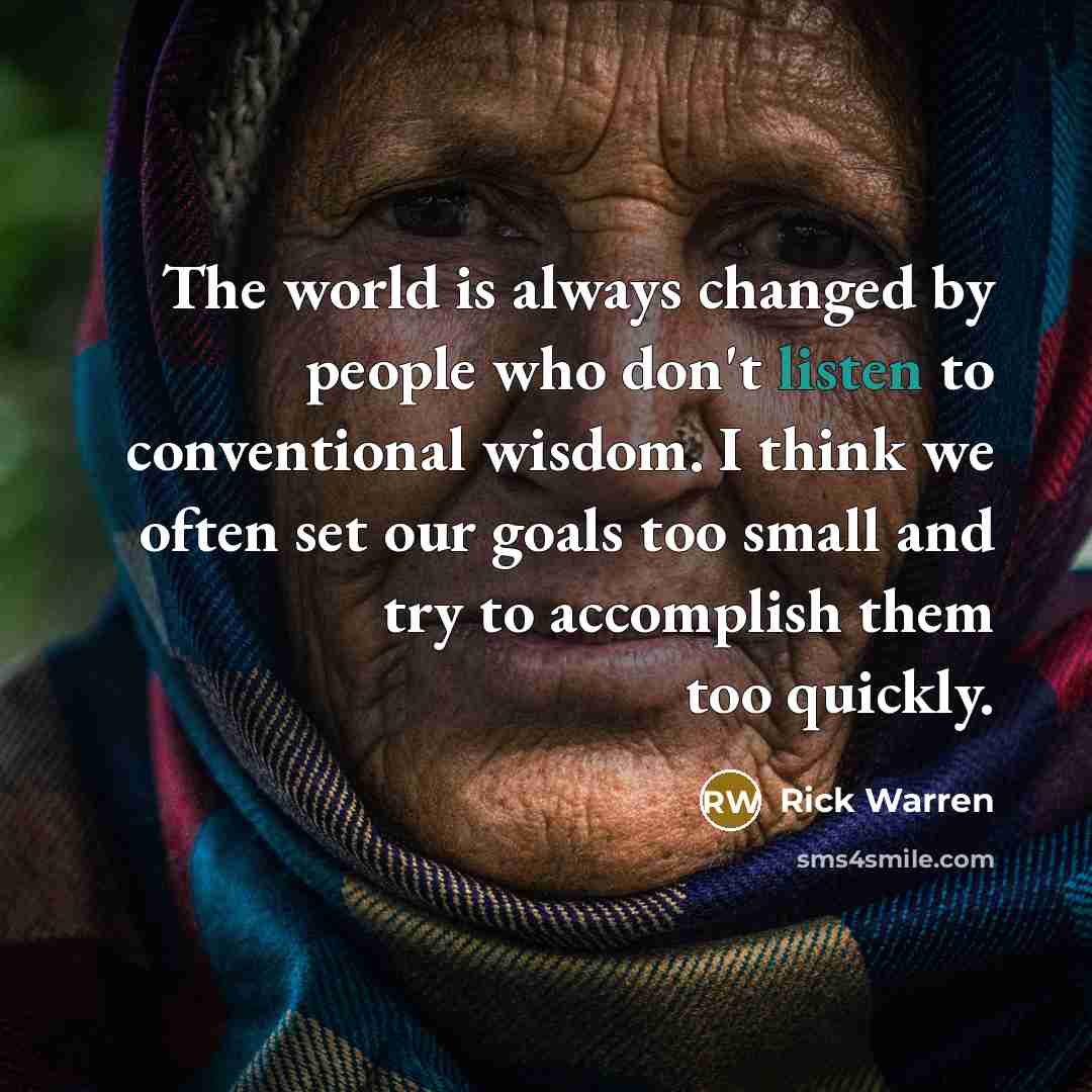 “The world is always changed by people who don't listen…” quote by Rick Warren