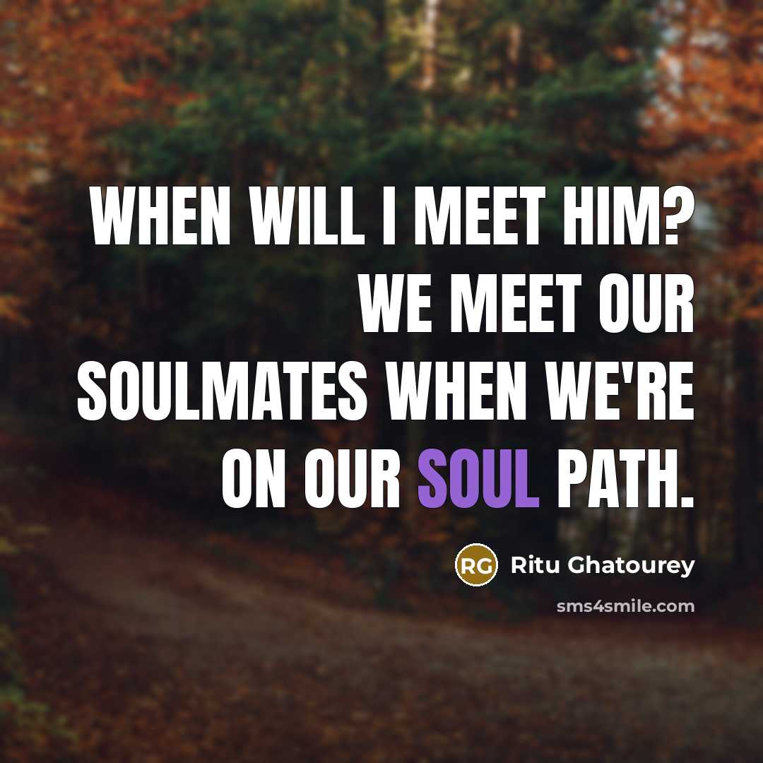“When will I meet him? We meet our soulmates when…” quote by Ritu Ghatourey