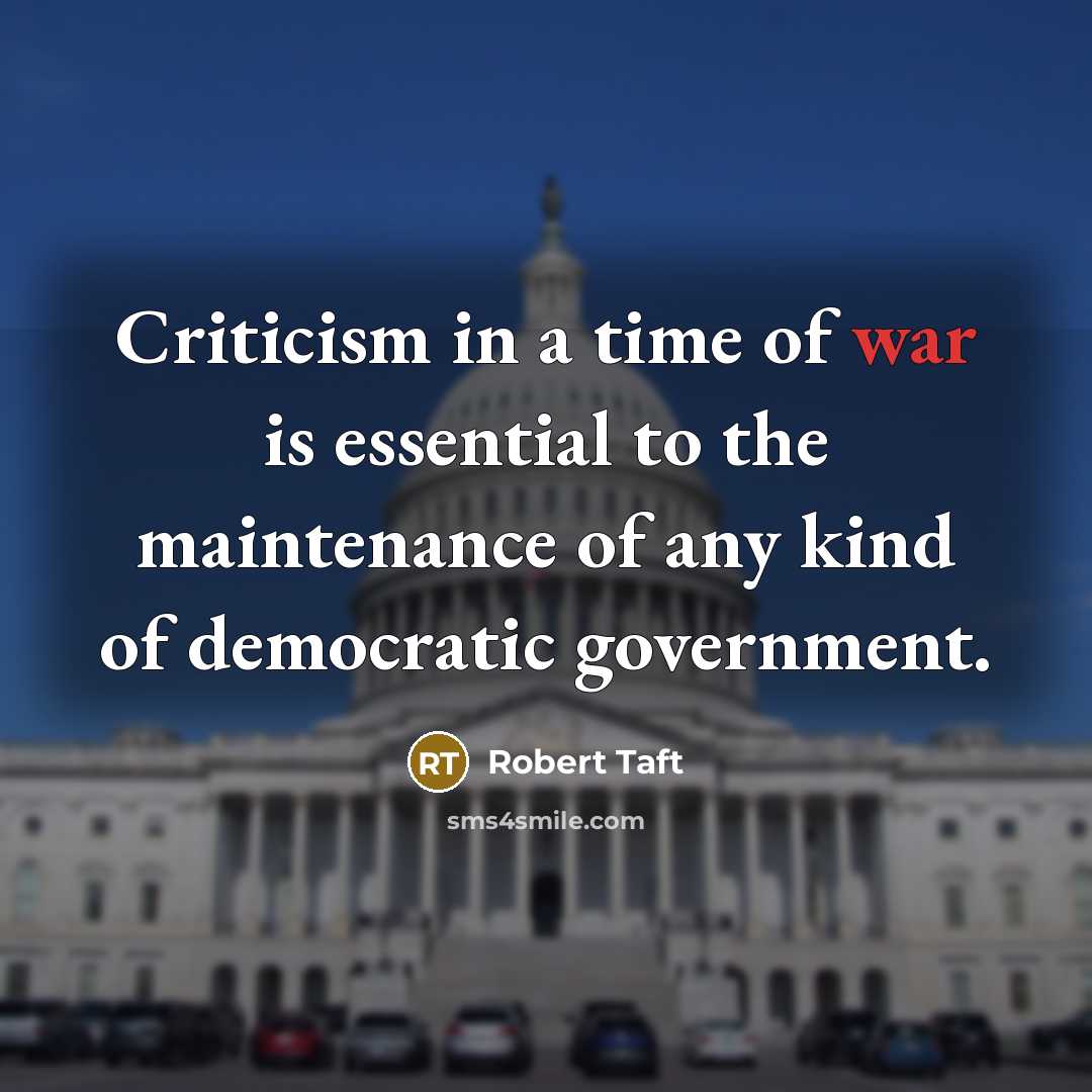 “Criticism in a time of war is essential to the…” quote by Robert Taft