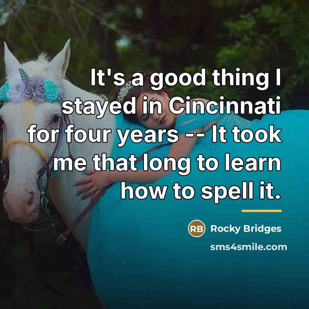 “It's a good thing I stayed in Cincinnati for four…” quote by Rocky Bridges