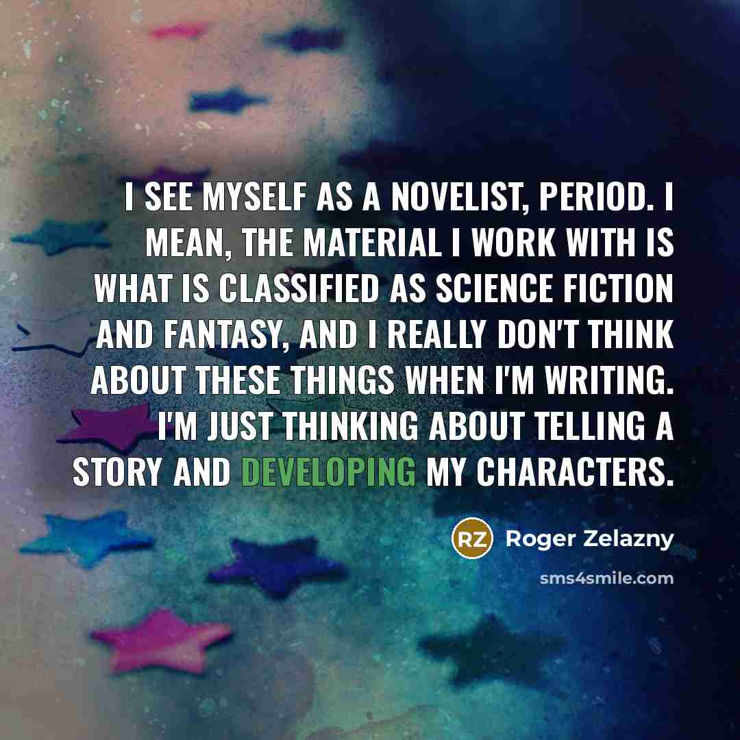 “I see myself as a novelist, period. I mean, the…” quote by Roger Zelazny