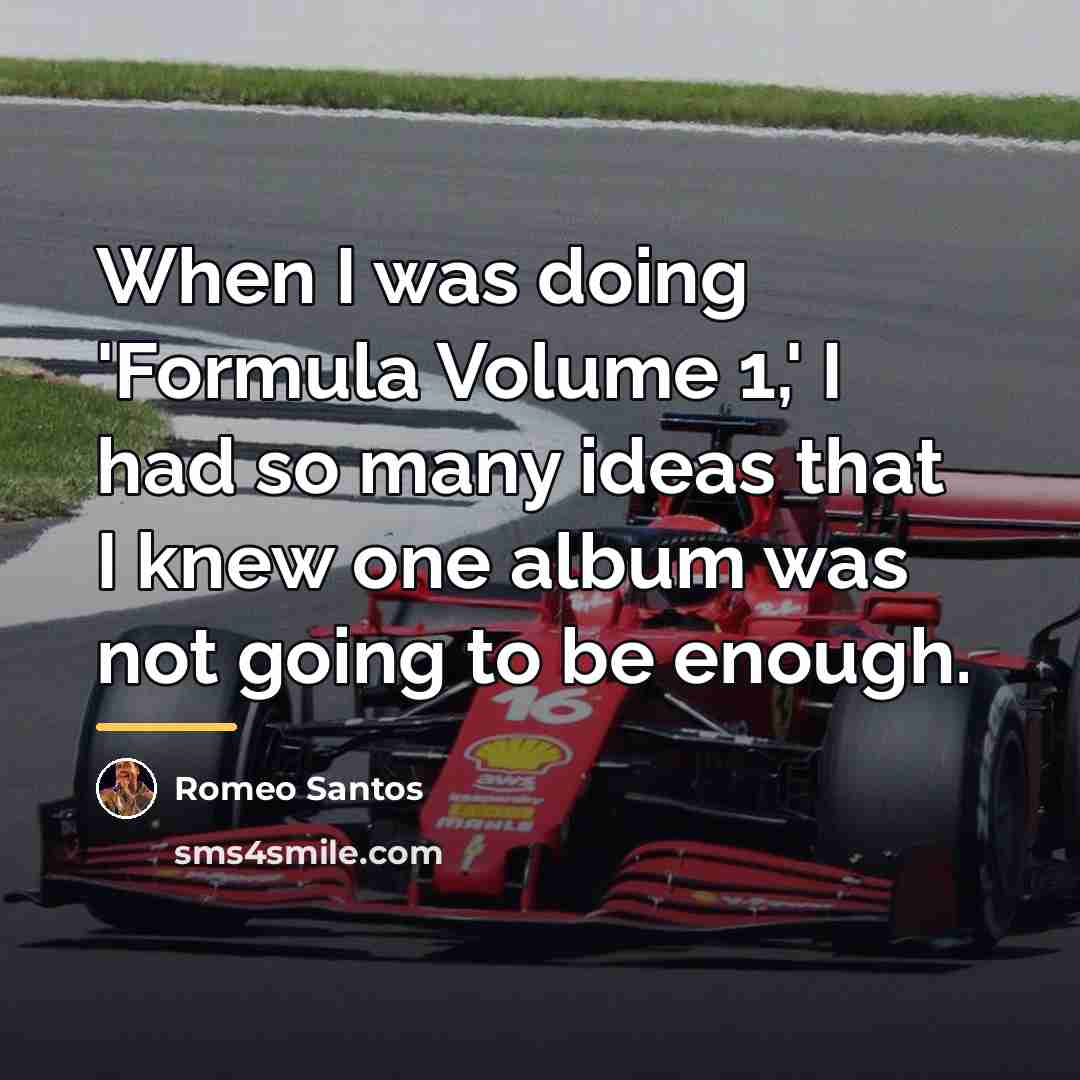 “When I was doing 'Formula Volume 1,' I had so…” quote by Romeo Santos
