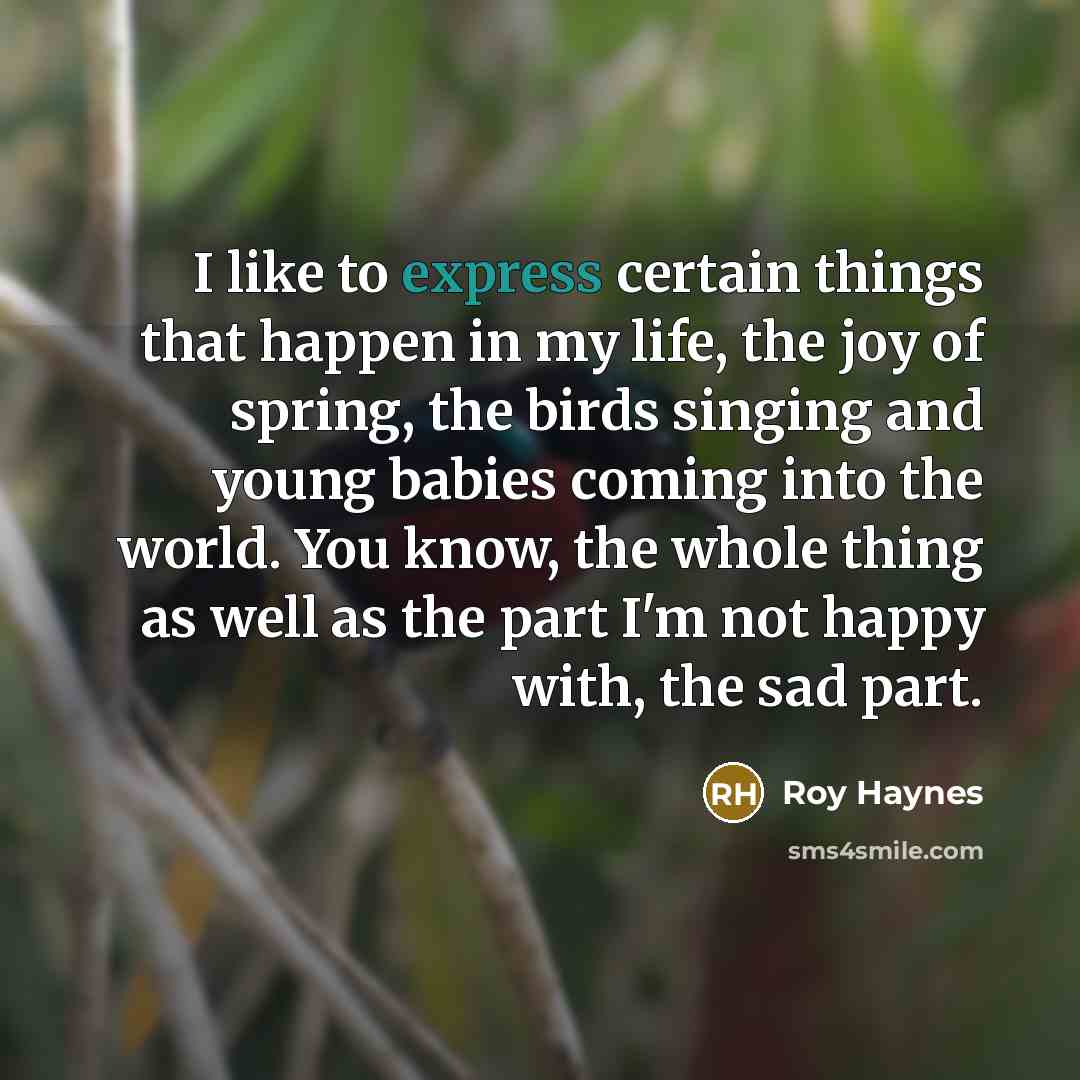 “I like to express certain things that happen in my…” quote by Roy Haynes