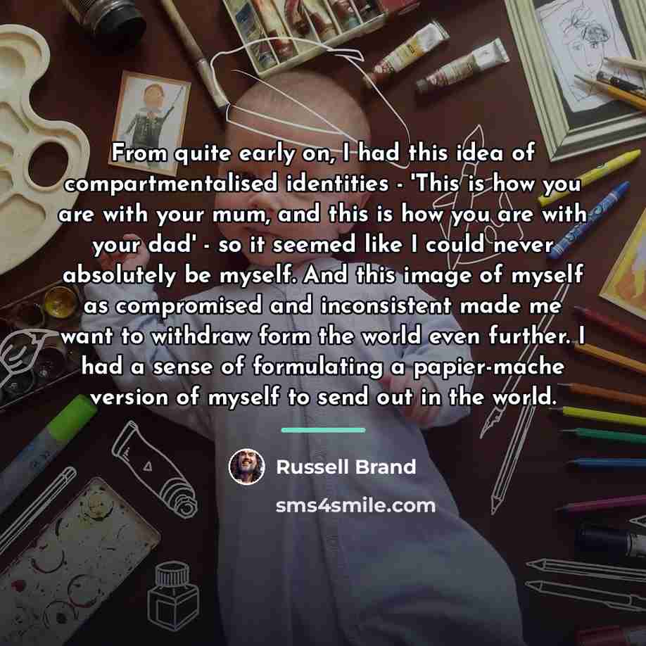 “From quite early on, I had this idea of compartmentalised…” quote by Russell Brand