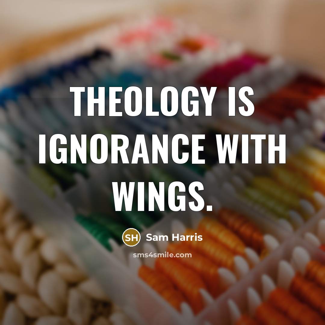 “Theology is ignorance with wings.…” quote by Sam Harris
