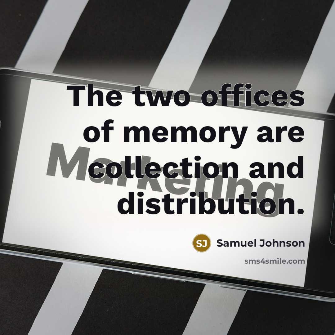 “The two offices of memory are collection and distribution.” quote by Samuel Johnson