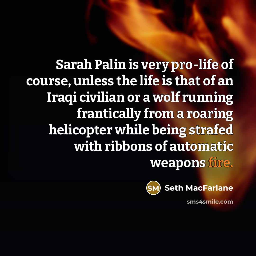 “Sarah Palin is very pro-life of course, unless the life…” quote by Seth MacFarlane