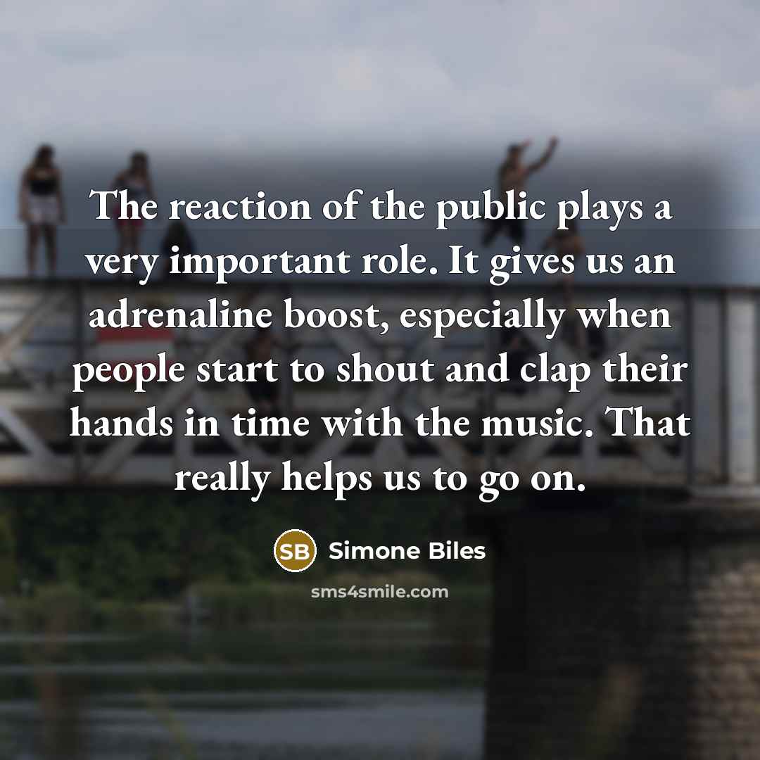 “The reaction of the public plays a very important role.…” quote by Simone Biles