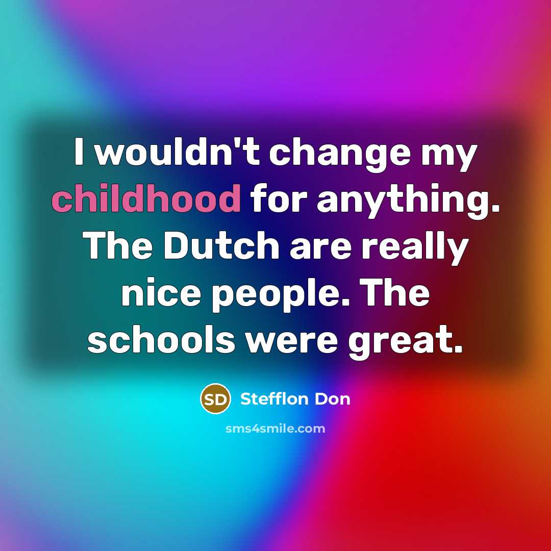 “I wouldn't change my childhood for anything. The Dutch are…” quote by Stefflon Don