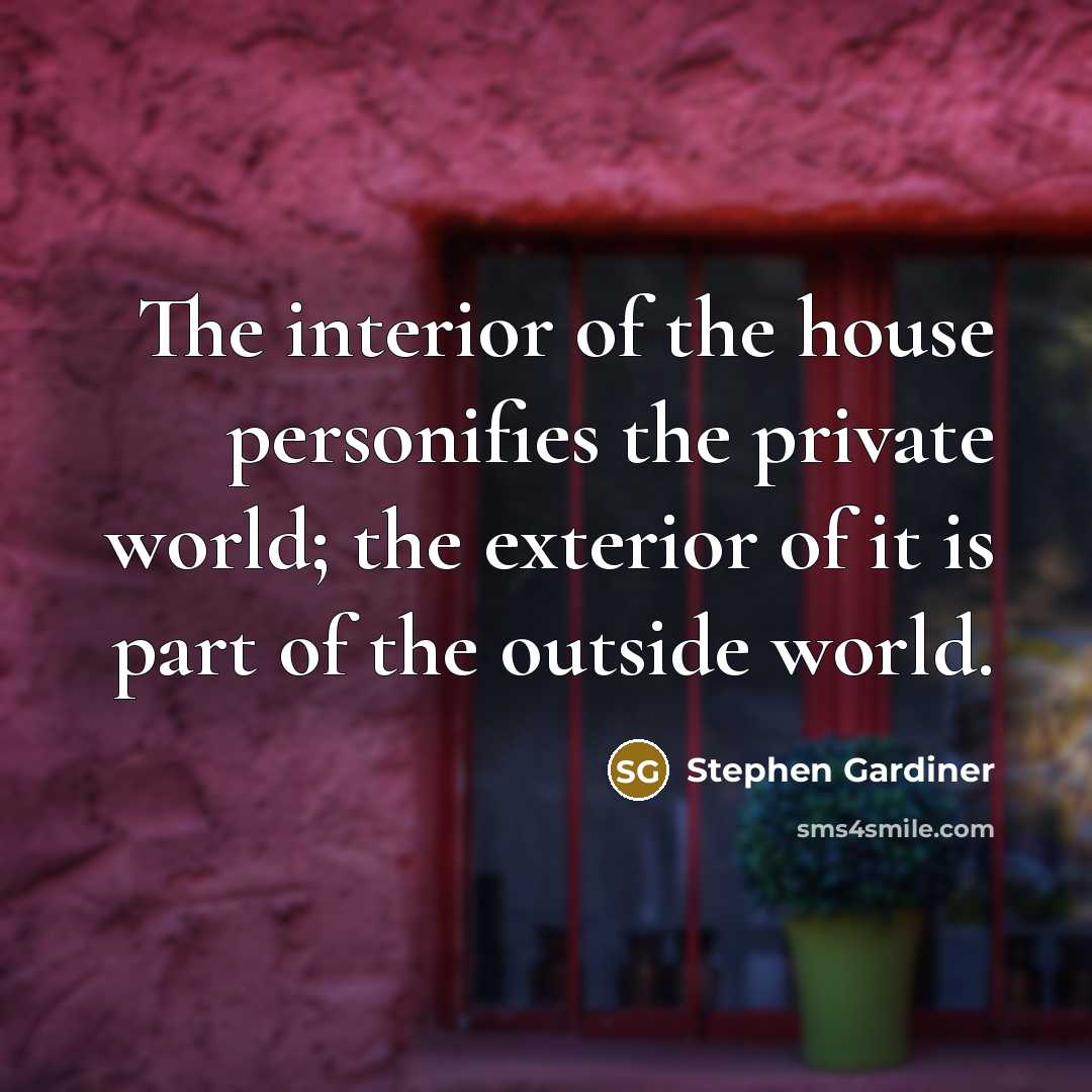“The interior of the house personifies the private world; the…” quote by Stephen Gardiner