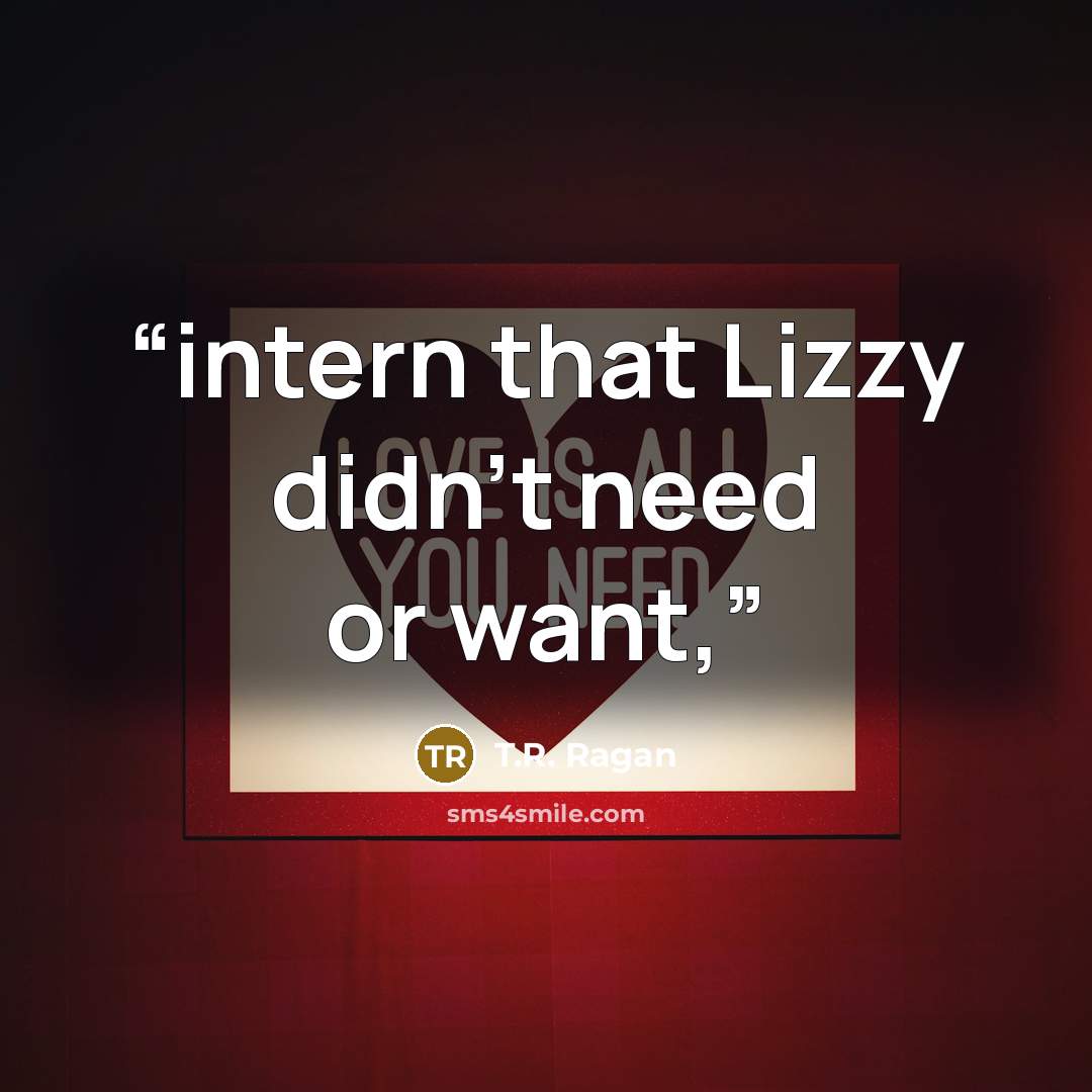 “intern that Lizzy didn’t need or want,” quote by T.R. Ragan