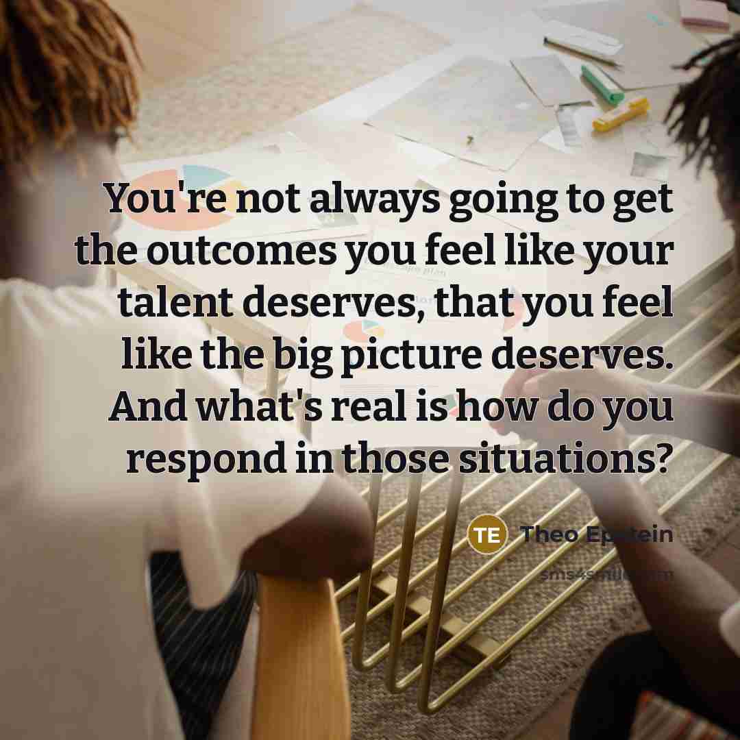 “You're not always going to get the outcomes you feel…” quote by Theo Epstein