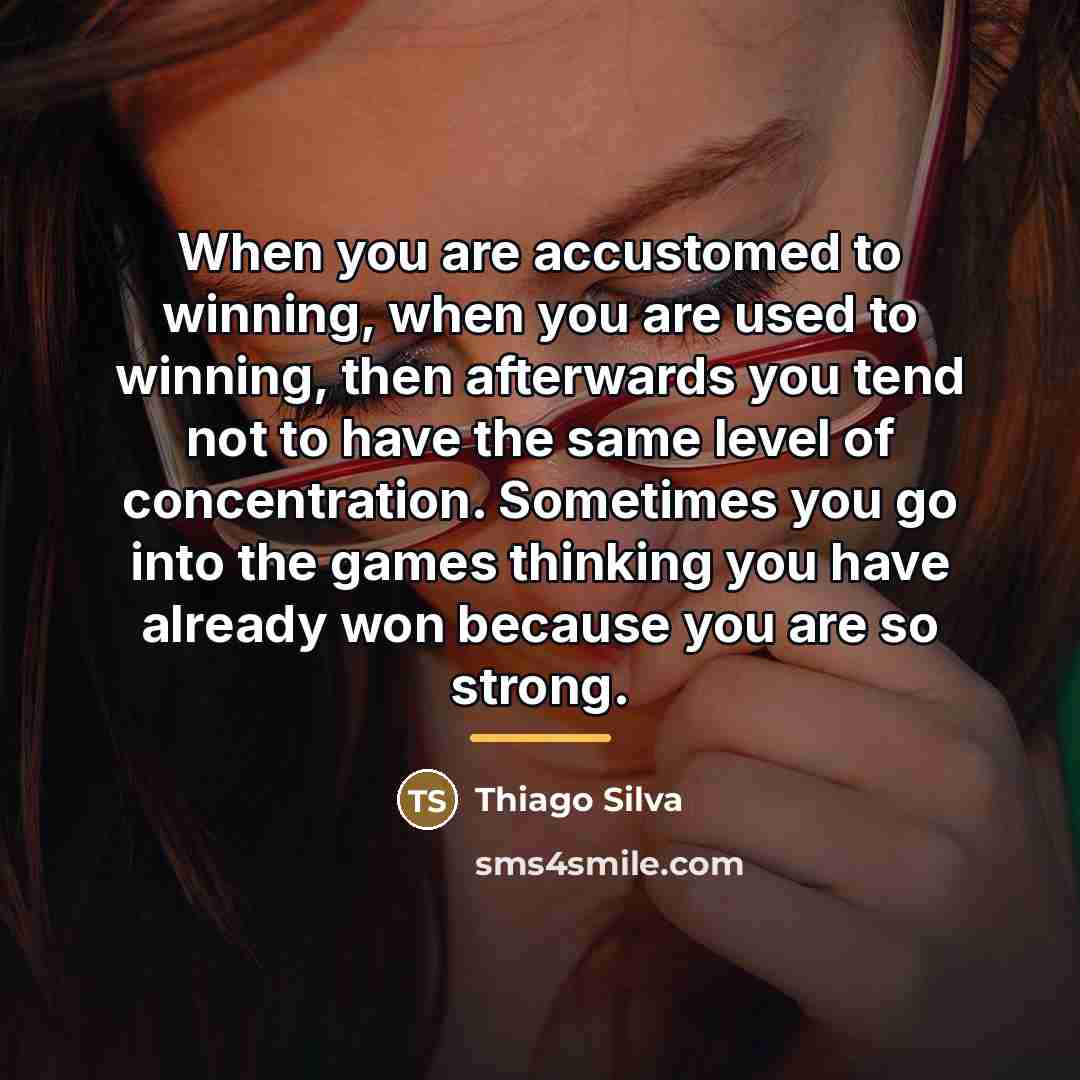 “When you are accustomed to winning, when you are used…” quote by Thiago Silva