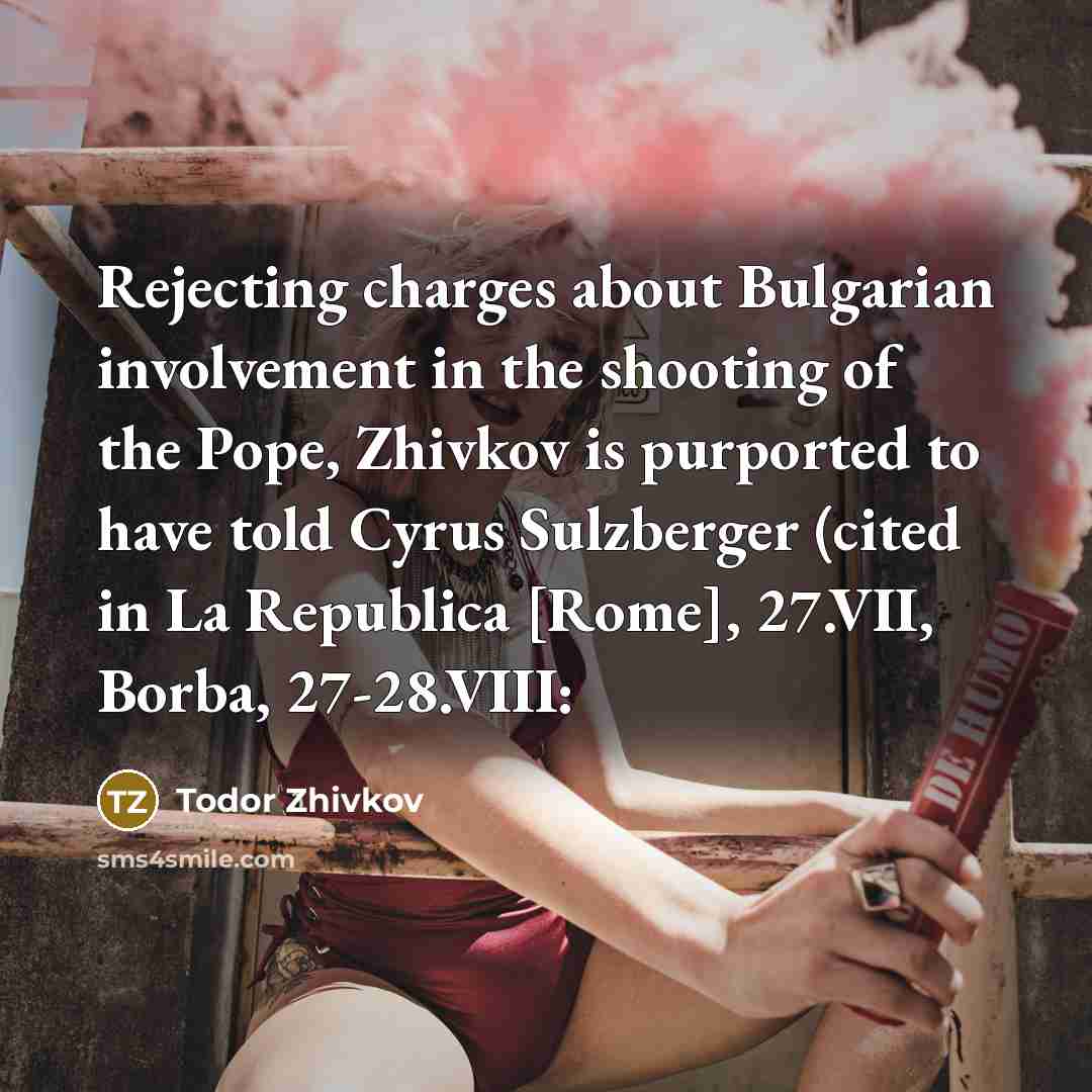 “Rejecting charges about Bulgarian involvement in the shooting of the…” quote by Todor Zhivkov