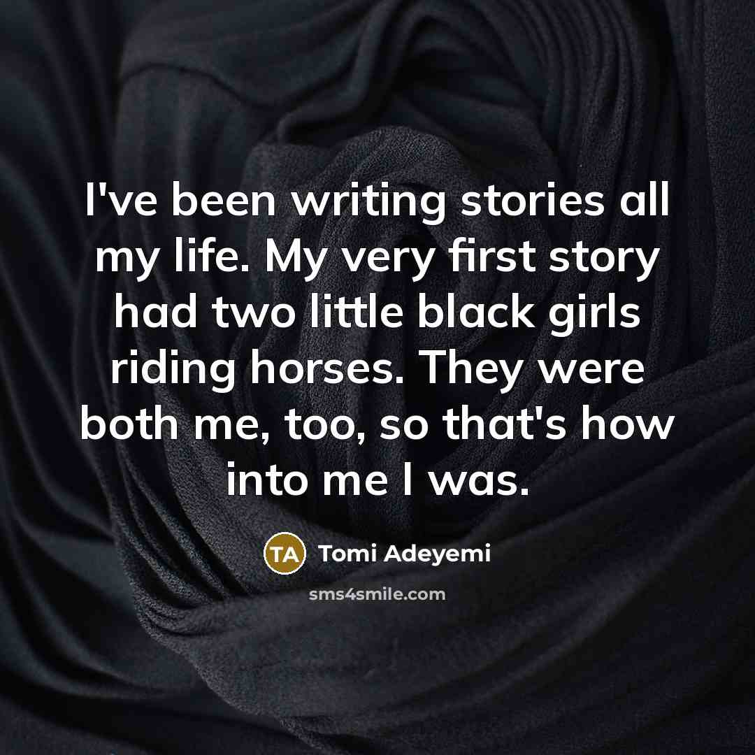 “I've been writing stories all my life. My very first…” quote by Tomi Adeyemi