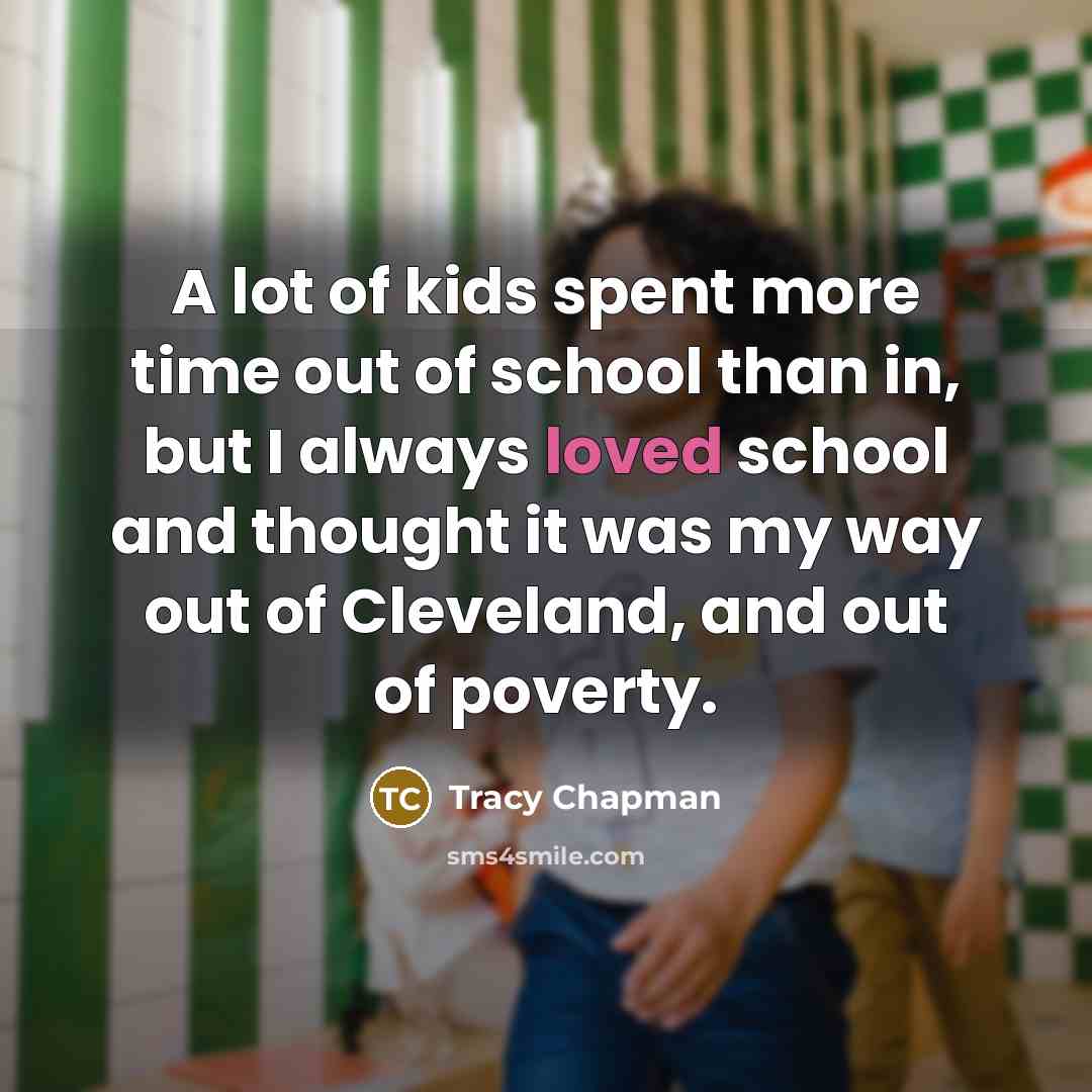 “A lot of kids spent more time out of school…” quote by Tracy Chapman