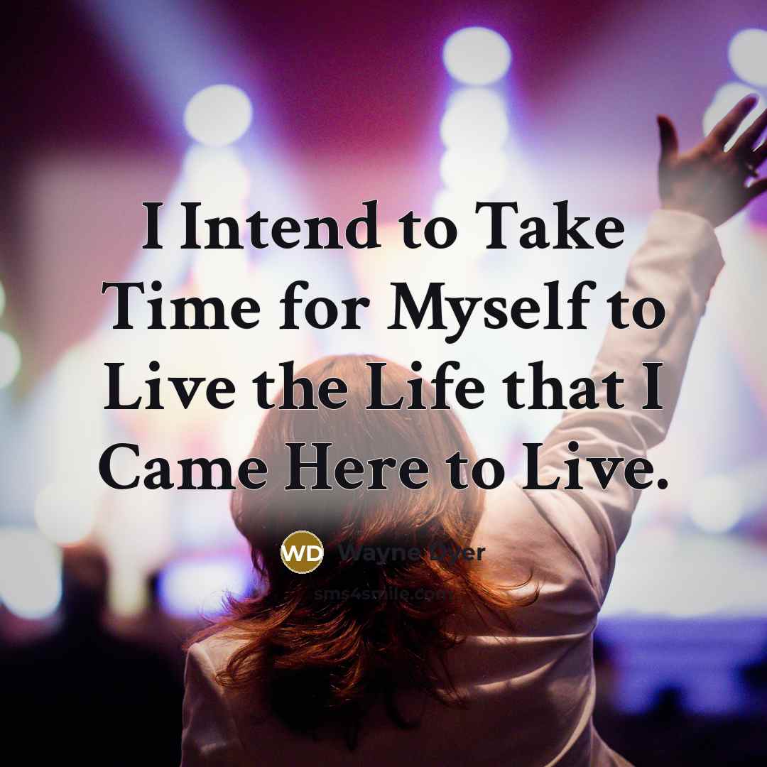 “I Intend to Take Time for Myself to Live the…” quote by Wayne Dyer