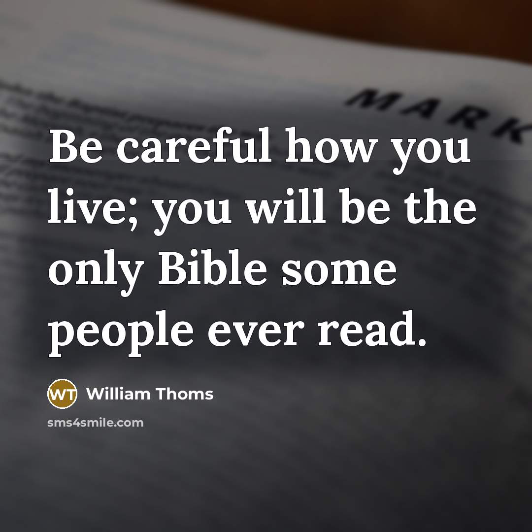 “Be careful how you live; you will be the only…” quote by William Thoms