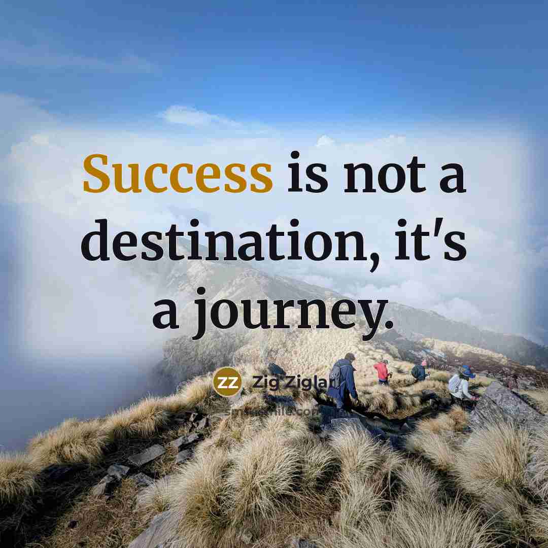 “Success is not a destination, it's a journey.…” quote by Zig Ziglar