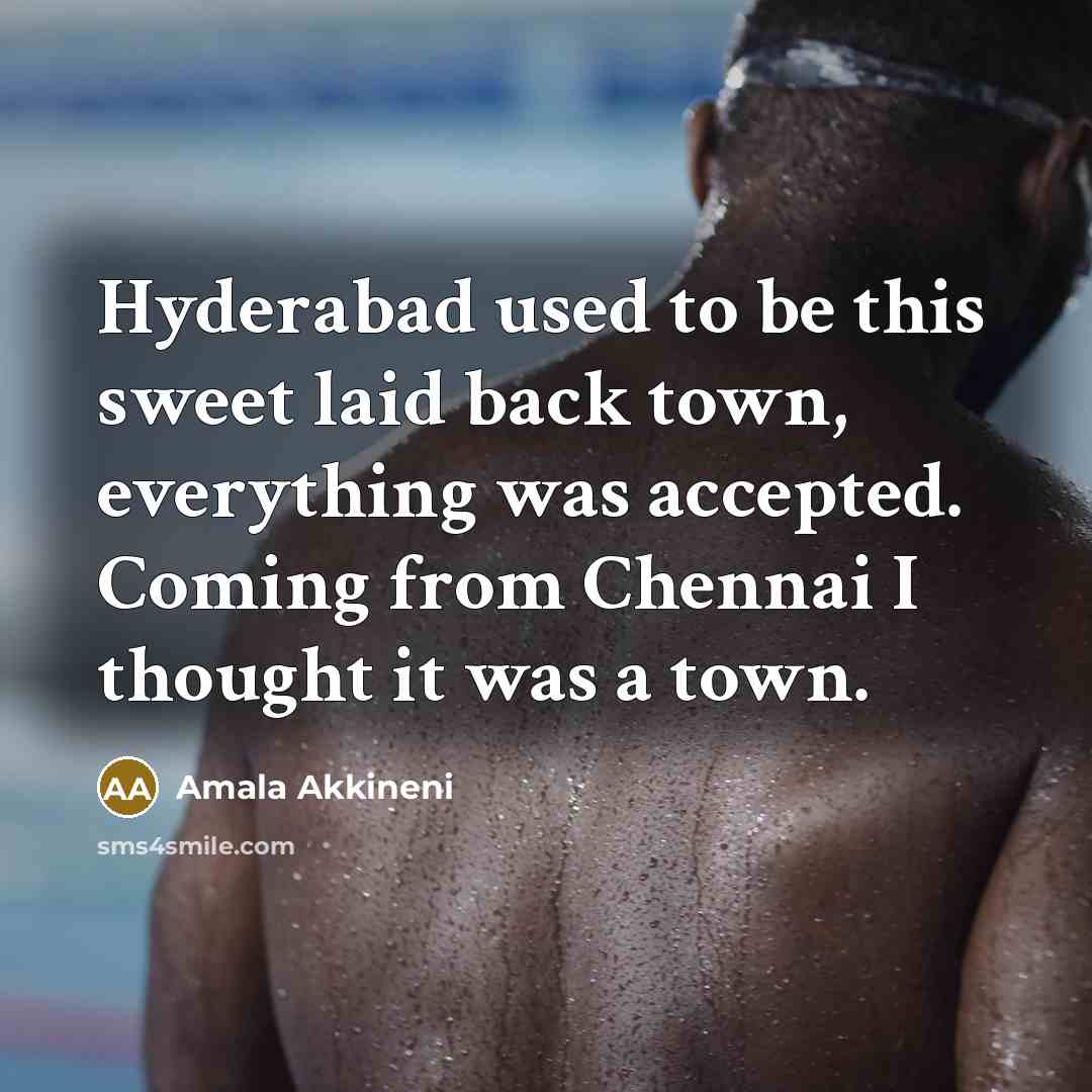 “Hyderabad used to be this sweet laid back town, everything…” quote by Amala Akkineni