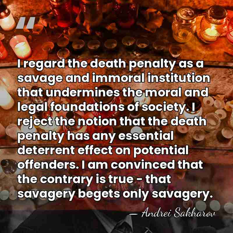I regard the death penalty as a savage and immoral institution that&hellip; - Andrei Sakharov
