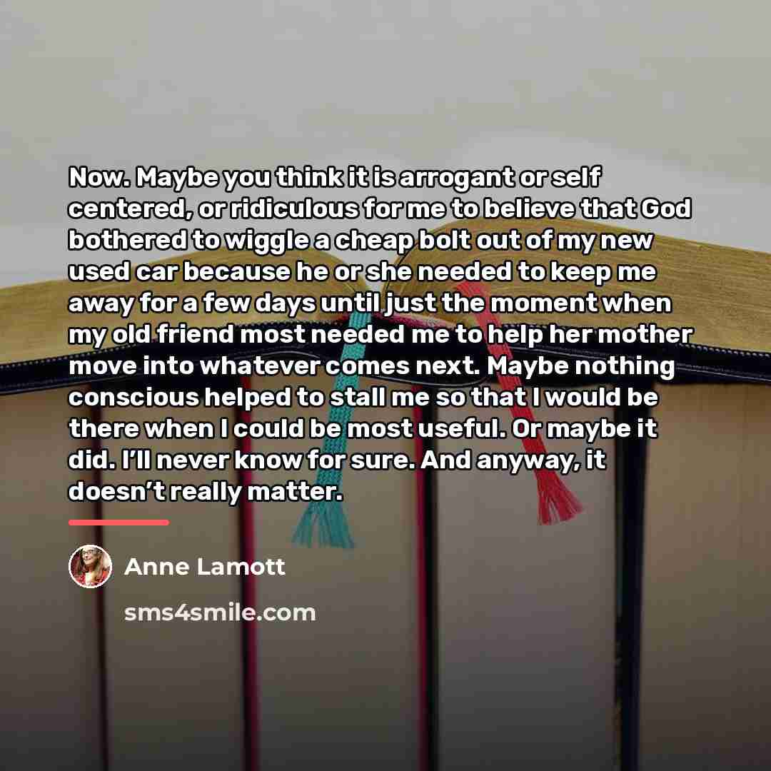 “Now. Maybe you think it is arrogant or self centered,…” quote by Anne Lamott