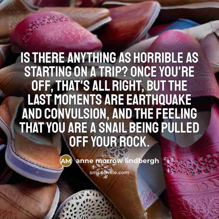 “Is there anything as horrible as starting on a trip?…” quote by Anne Morrow Lindbergh