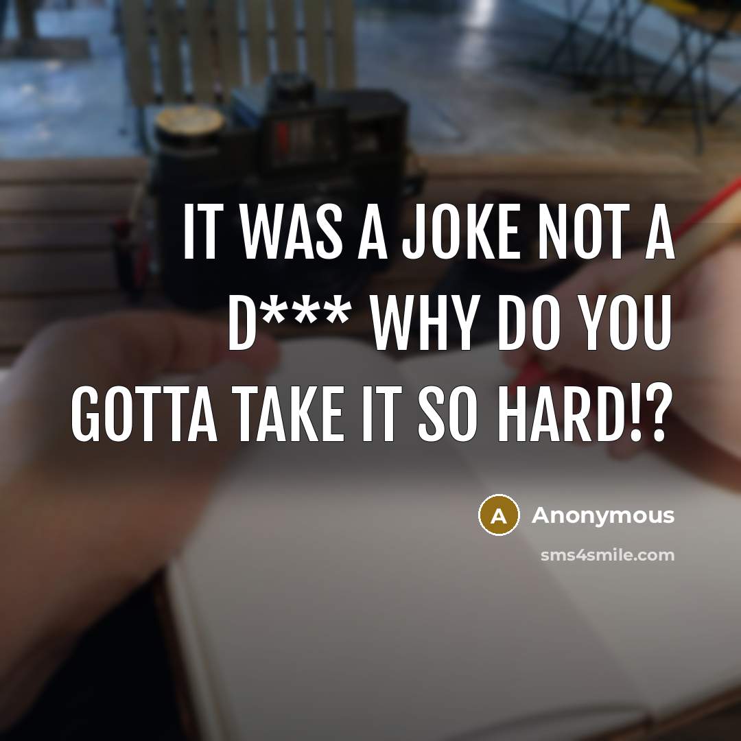 “It Was a Joke Not a D*** Why Do You…” quote by Anonymous