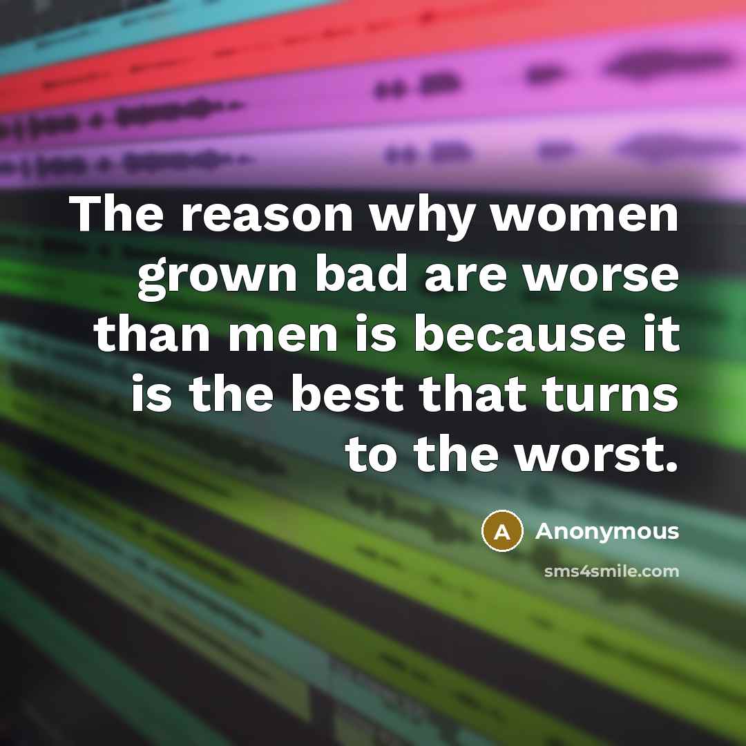 “The reason why women grown bad are worse than men…” quote by Anonymous