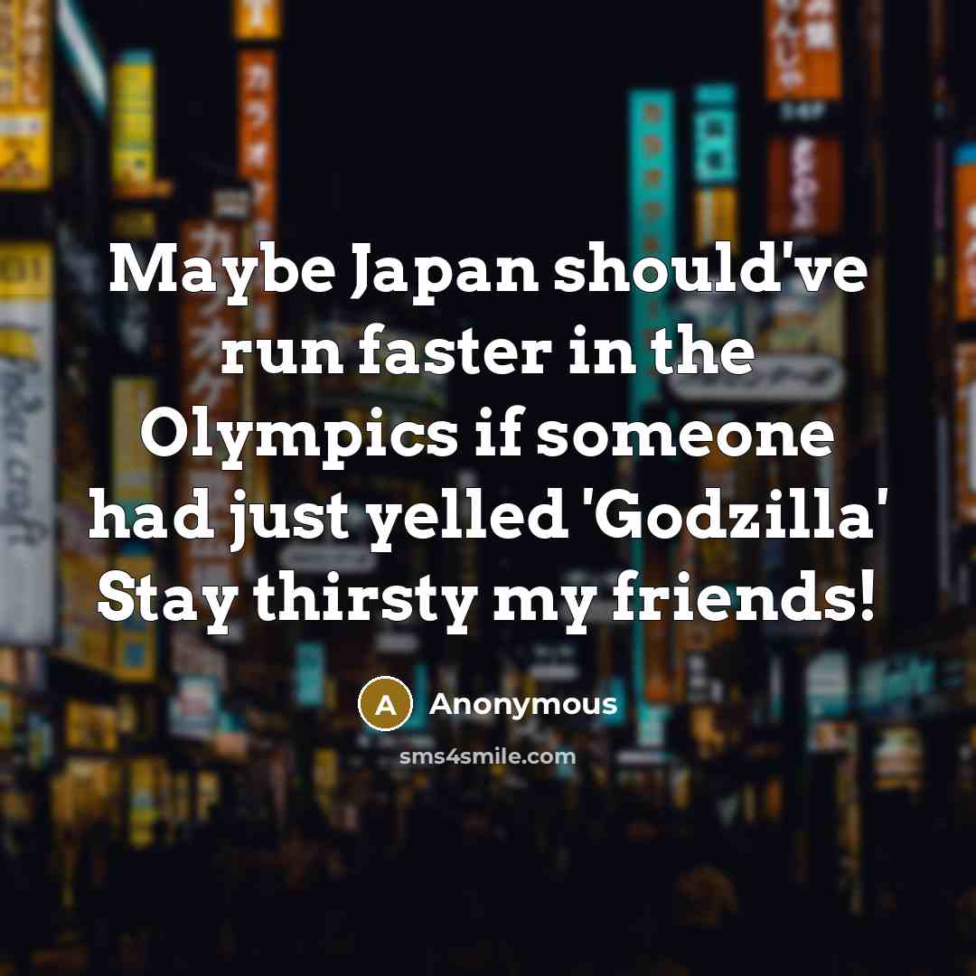 “Maybe Japan should've run faster in the Olympics if someone…” quote by Anonymous