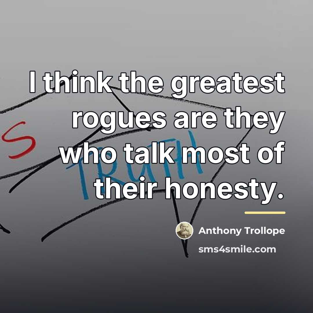 “I think the greatest rogues are they who talk most…” quote by Anthony Trollope