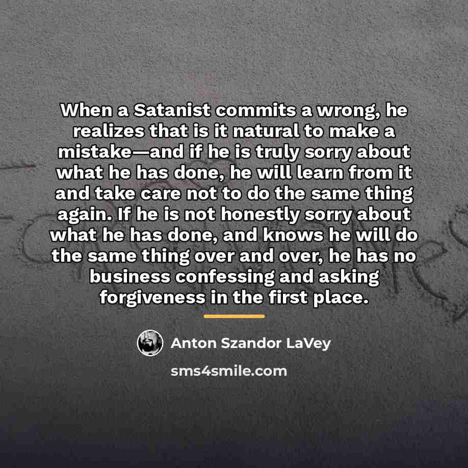 “When a Satanist commits a wrong, he realizes that is…” quote by Anton Szandor LaVey