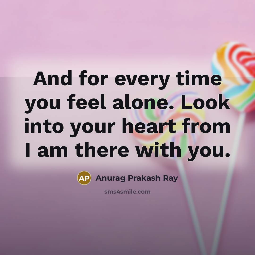 “And for every time you feel alone. Look into your…” quote by Anurag Prakash Ray