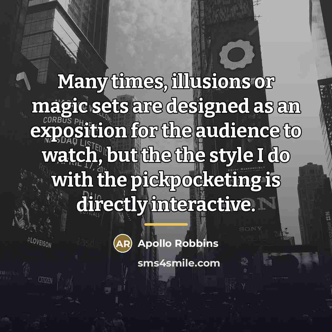 “Many times, illusions or magic sets are designed as an…” quote by Apollo Robbins