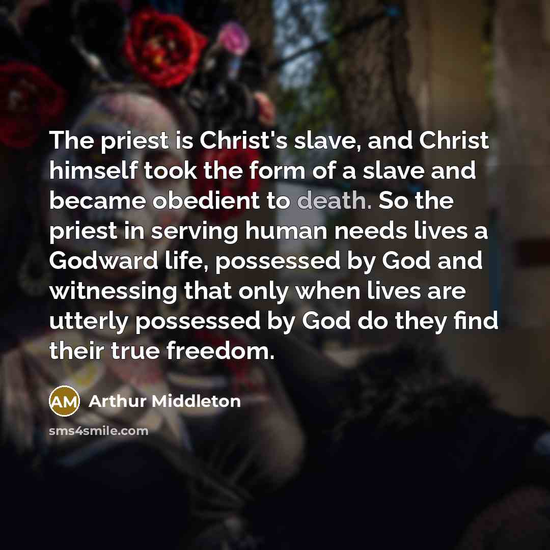 “The priest is Christ's slave, and Christ himself took the…” quote by Arthur Middleton