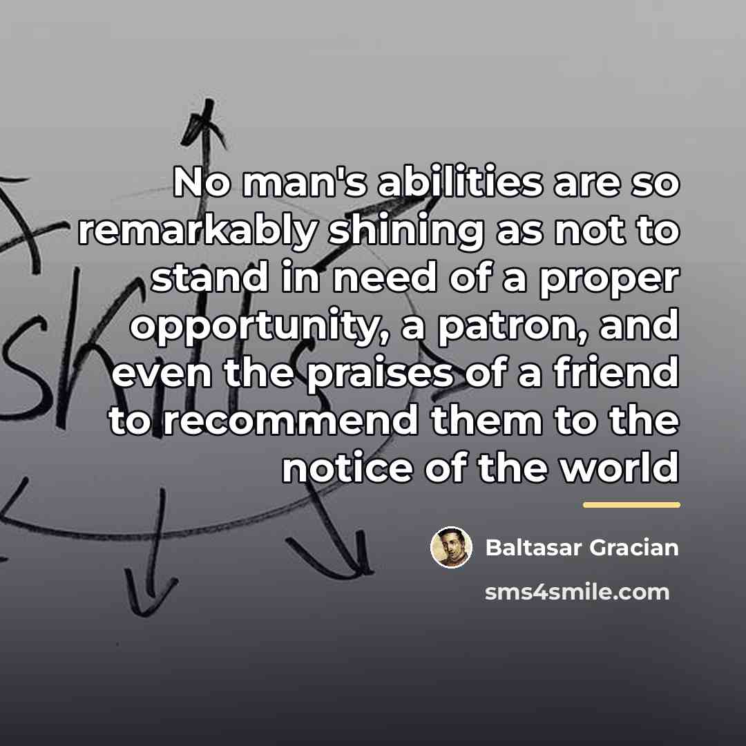 “No man's abilities are so remarkably shining as not to…” quote by Baltasar Gracian