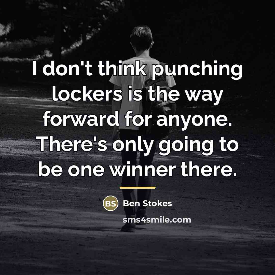 “I don't think punching lockers is the way forward for…” quote by Ben Stokes