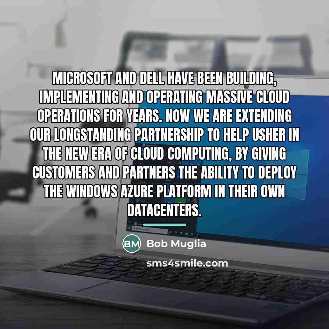 “Microsoft and Dell have been building, implementing and operating massive…” quote by Bob Muglia