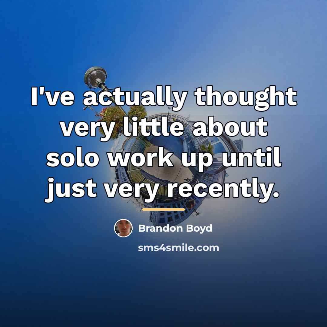 “I've actually thought very little about solo work up until…” quote by Brandon Boyd