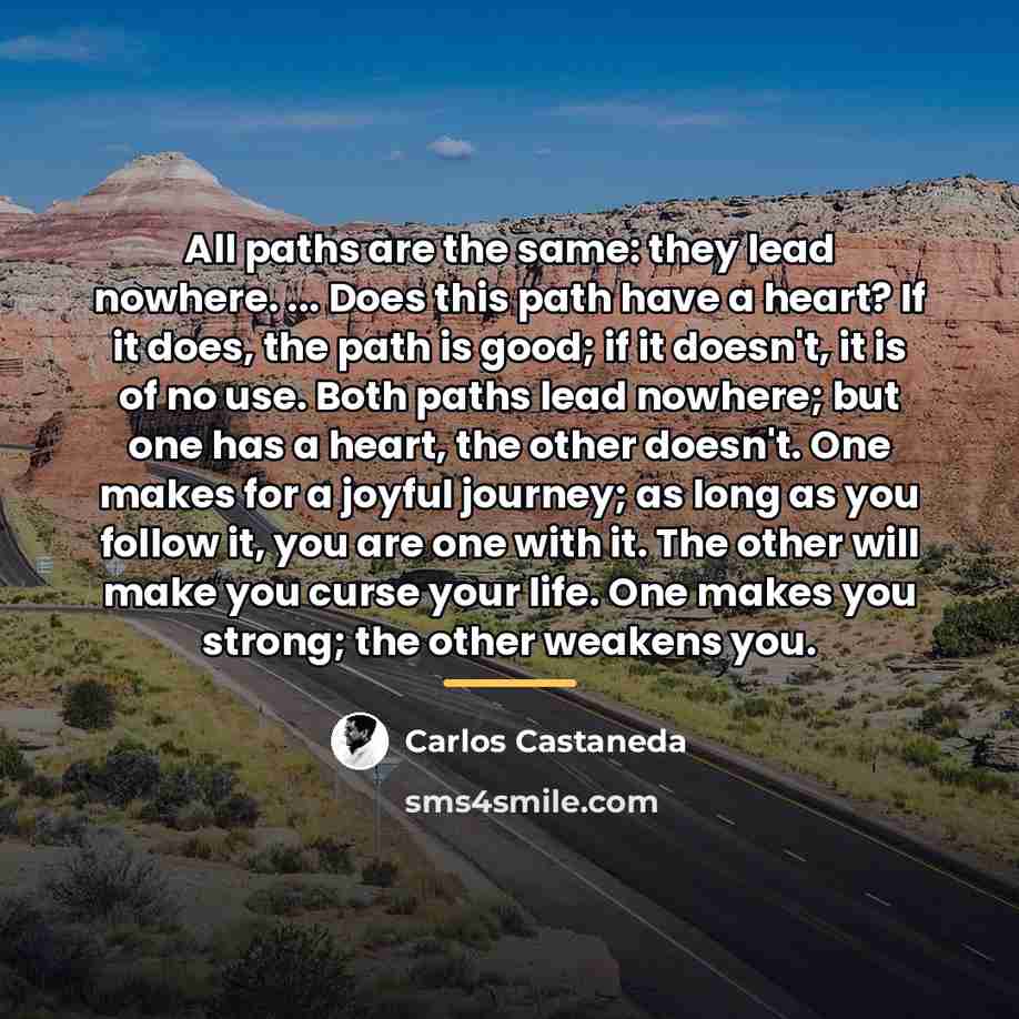 “All paths are the same: they lead nowhere. ... Does…” quote by Carlos Castaneda