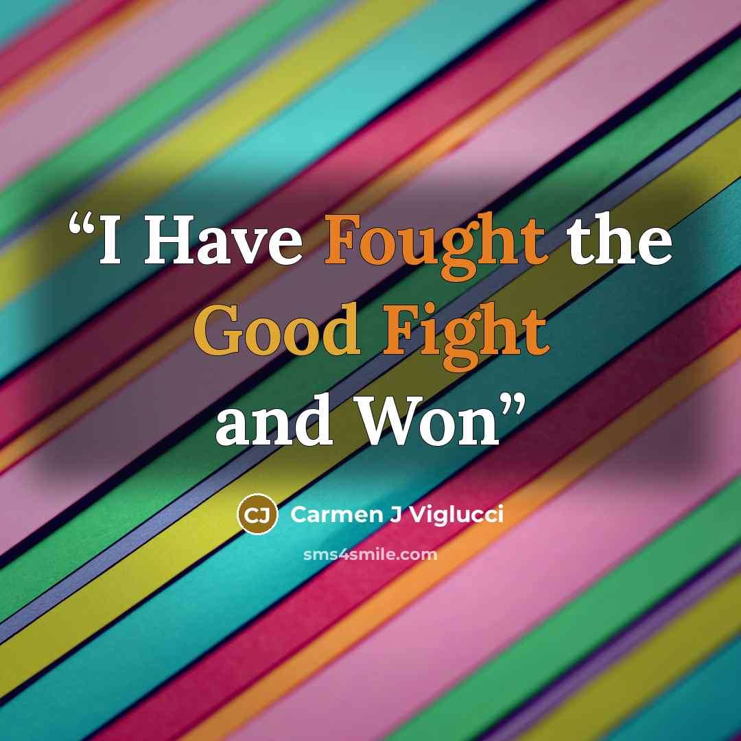 “I Have Fought the Good Fight and Won” quote by Carmen J Viglucci