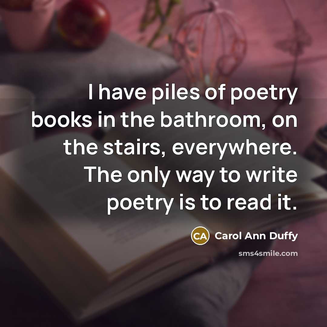 “I have piles of poetry books in the bathroom, on…” quote by Carol Ann Duffy