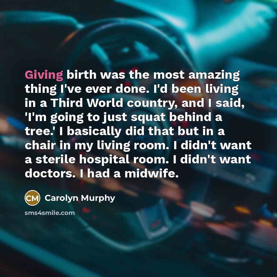 “Giving birth was the most amazing thing I've ever done.…” quote by Carolyn Murphy