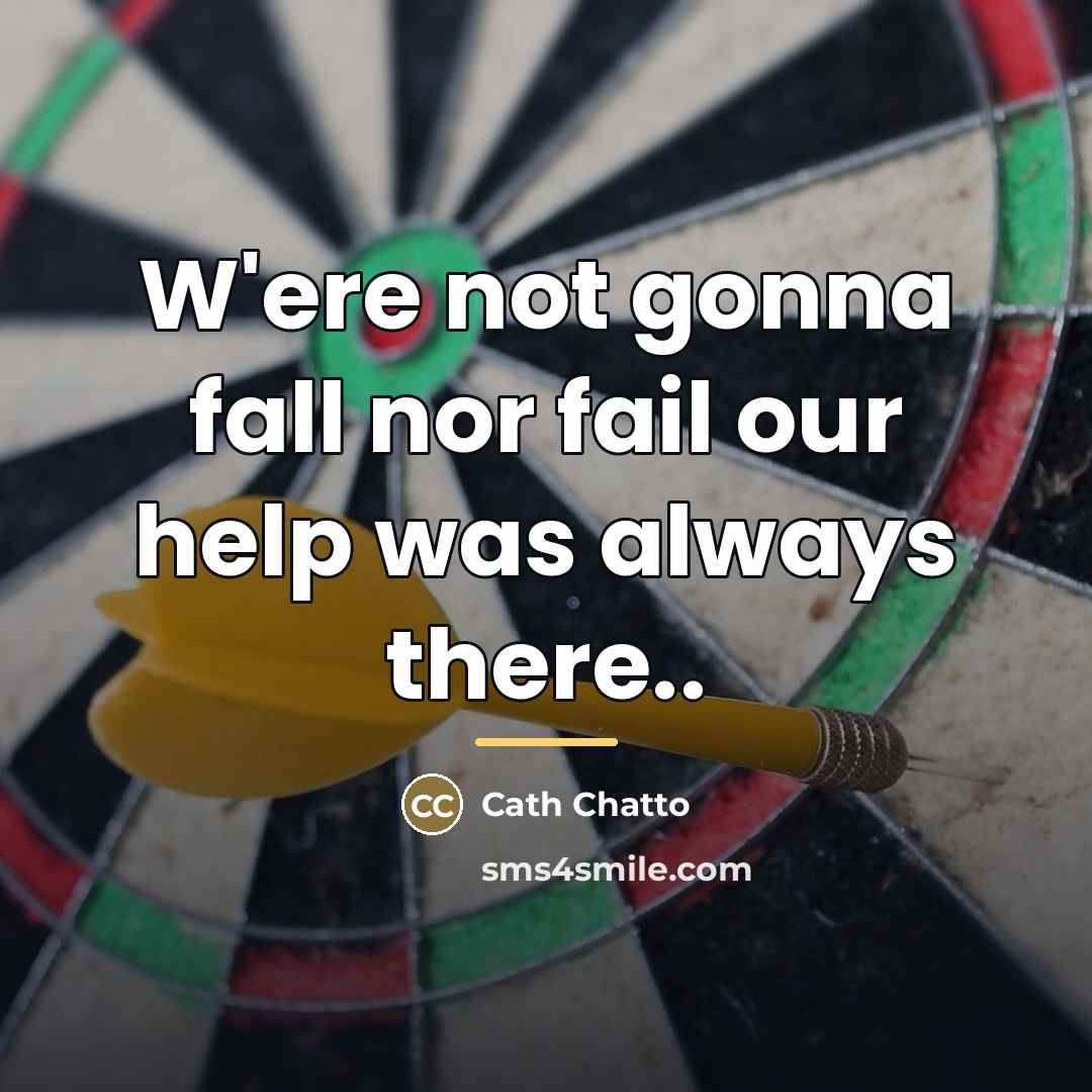 “W'ere not gonna fall nor fail our help was always…” quote by Cath Chatto