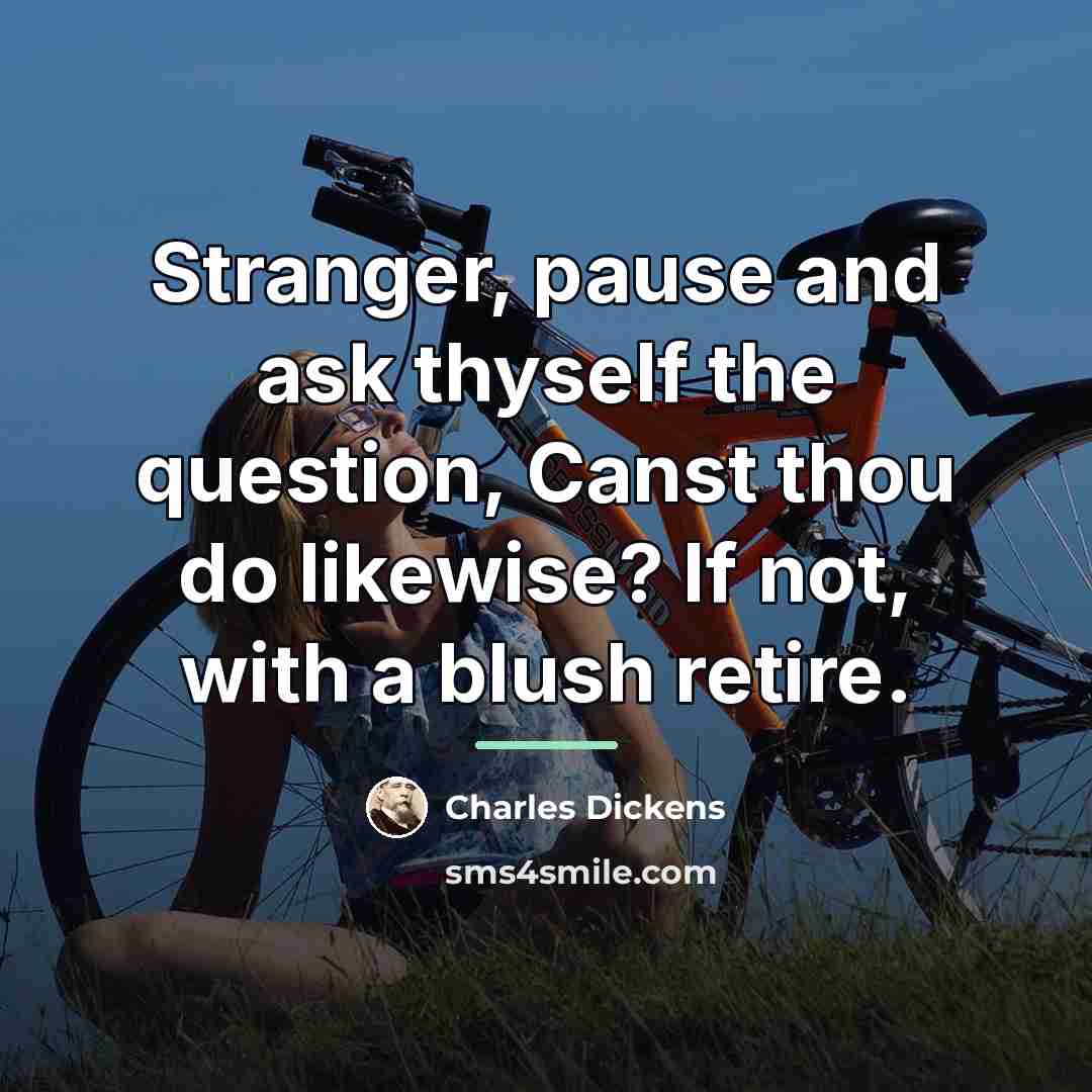 “Stranger, pause and ask thyself the question, Canst thou do…” quote by Charles Dickens