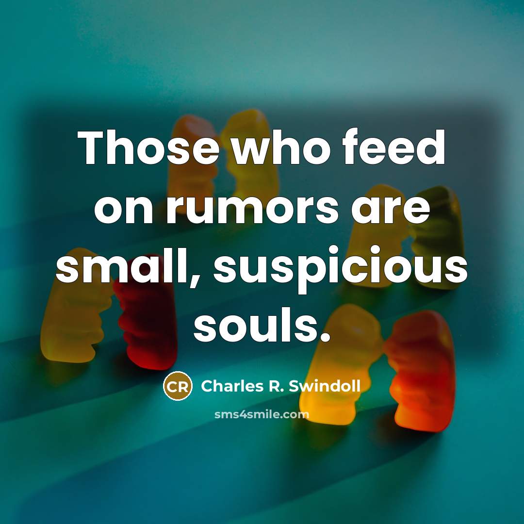 “Those who feed on rumors are small, suspicious souls.…” quote by Charles R. Swindoll