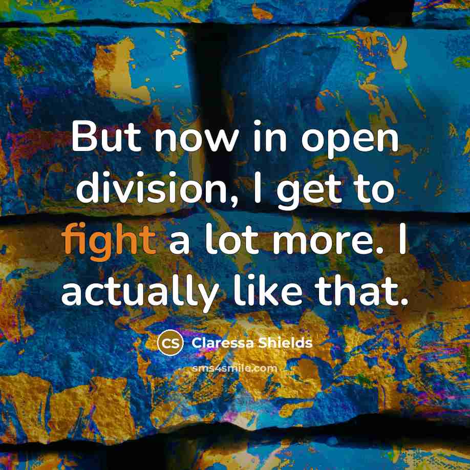 “But now in open division, I get to fight a…” quote by Claressa Shields