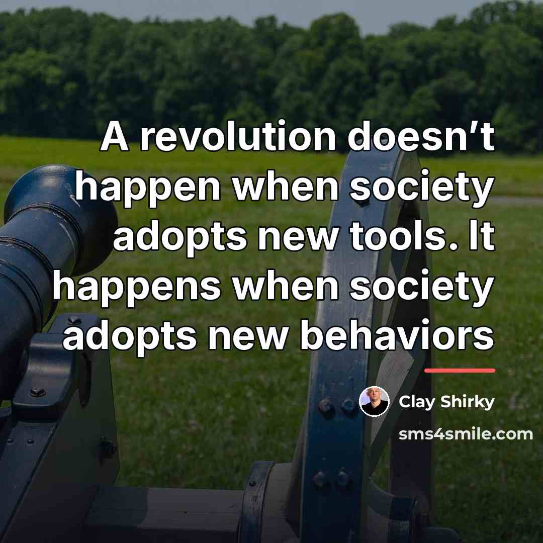 “A revolution doesn’t happen when society adopts new tools. It…” quote by Clay Shirky