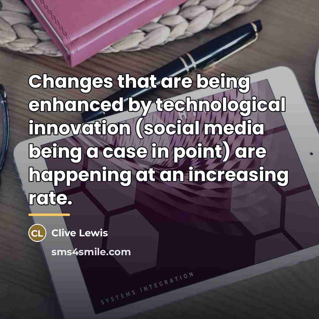 “Changes that are being enhanced by technological innovation (social media…” quote by Clive Lewis