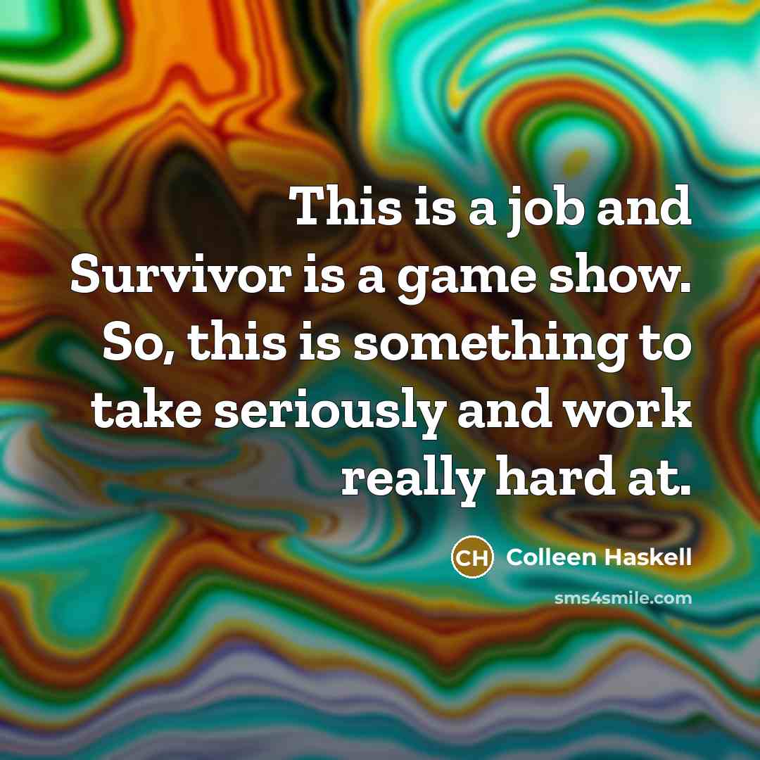 “This is a job and Survivor is a game show.…” quote by Colleen Haskell